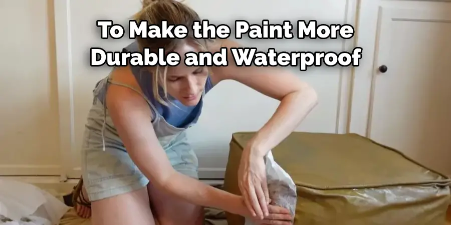 To Make the Paint More 
Durable and Waterproof