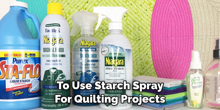 To Use Starch Spray For Quilting Projects