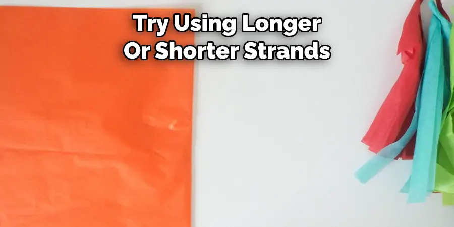 Try Using Longer Or Shorter Strands