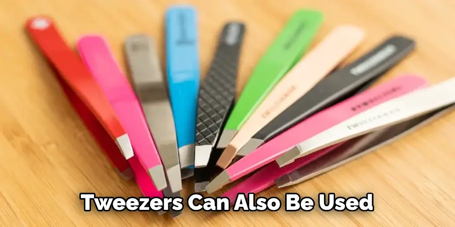 Tweezers Can Also Be Used