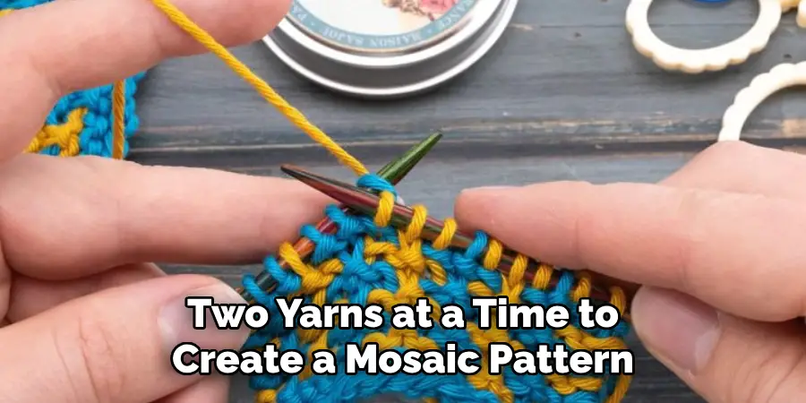 Two Yarns at a Time to Create a Mosaic Pattern