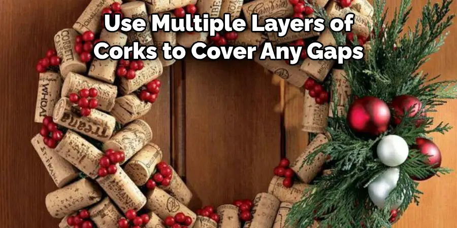 Use Multiple Layers of Corks to Cover Any Gaps