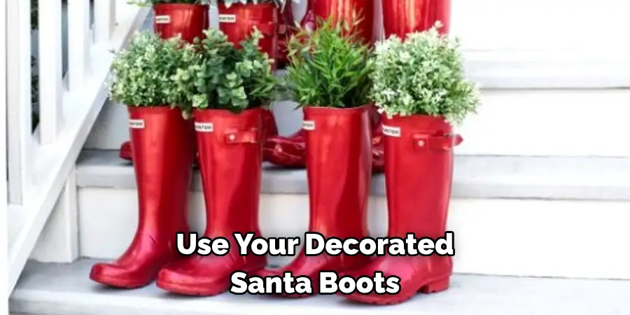 Use Your Decorated 
Santa Boots