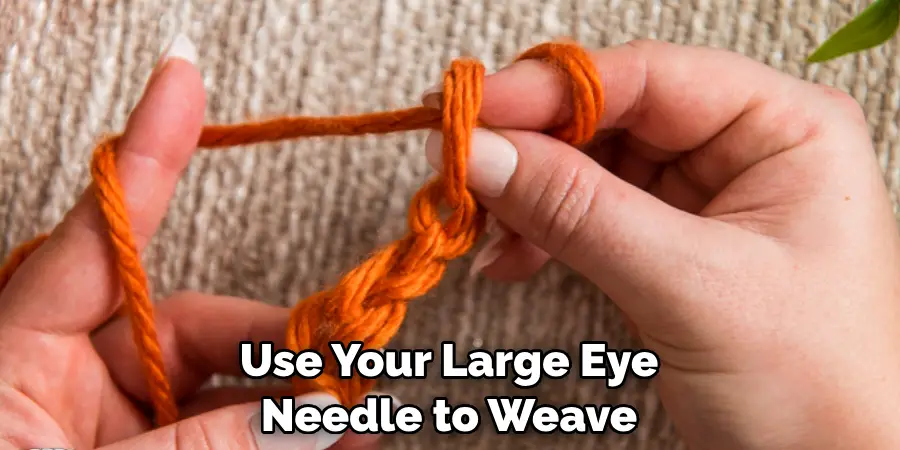 Use Your Large Eye Needle to Weave