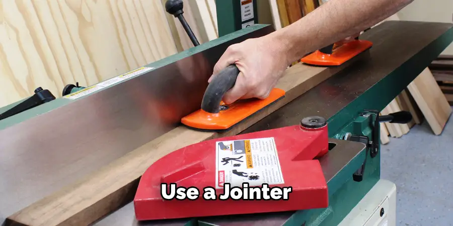 Use a Jointer