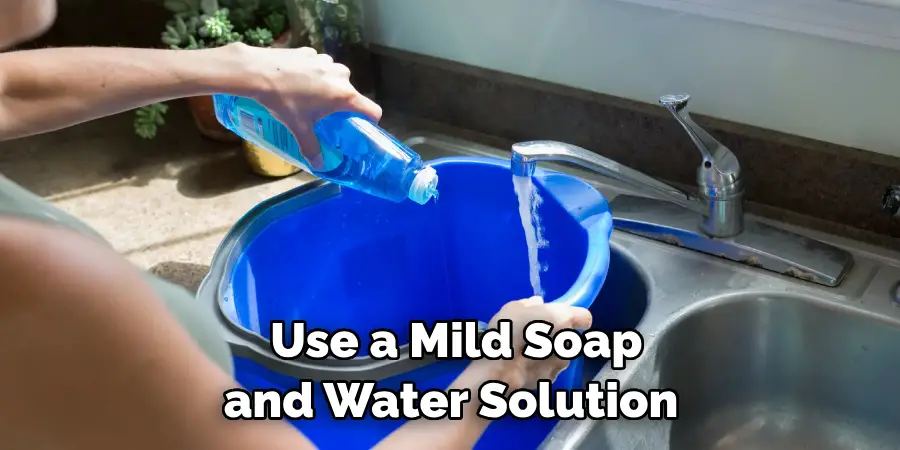 Use a Mild Soap and Water Solution