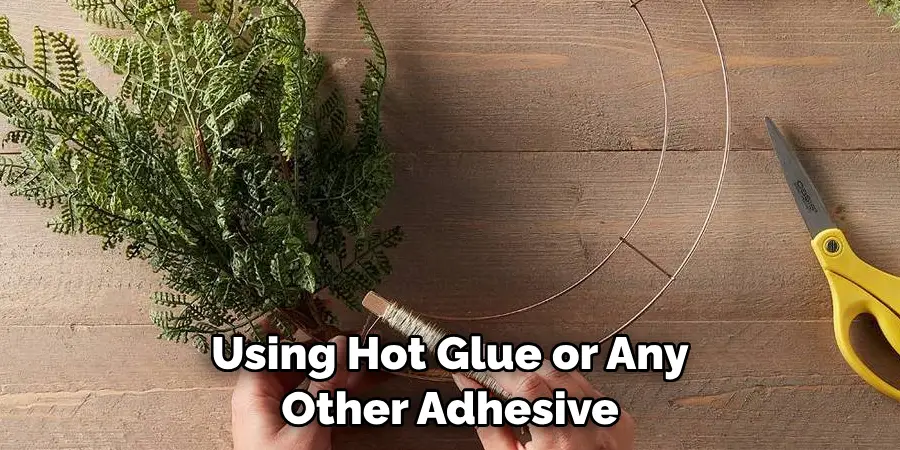 Using Hot Glue or Any Other Adhesive