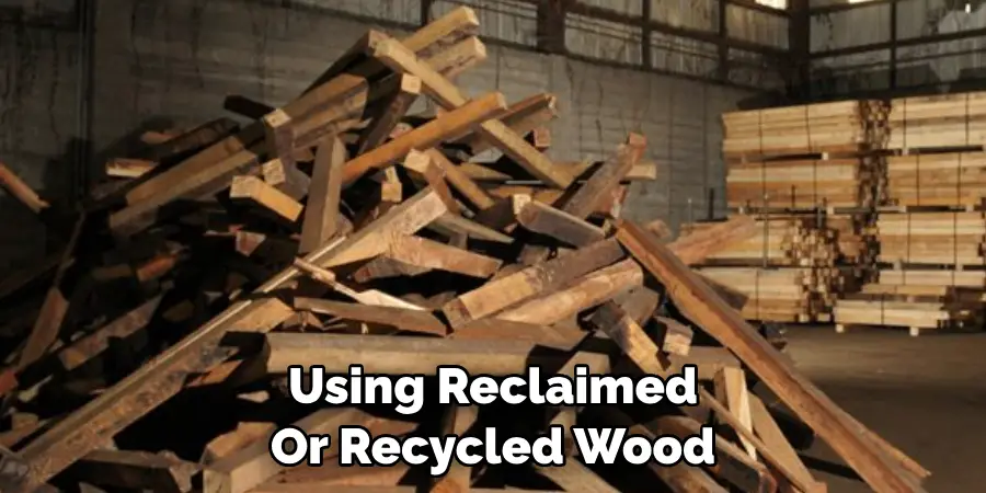 Using Reclaimed 
Or Recycled Wood