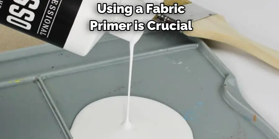 Using a Fabric 
Primer is Crucial 