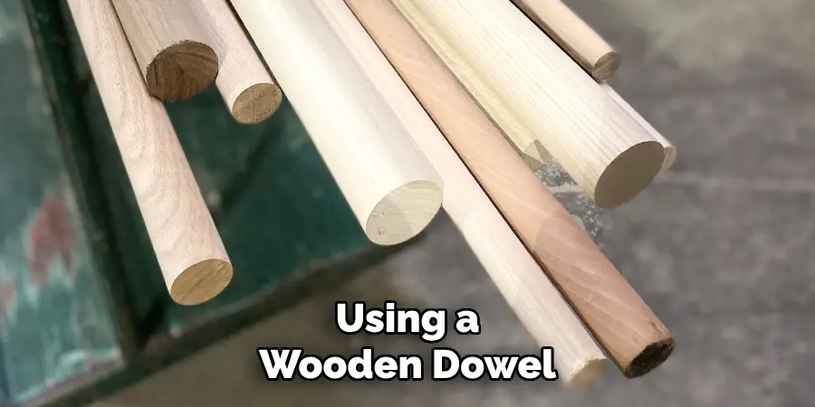 Using a Wooden Dowel