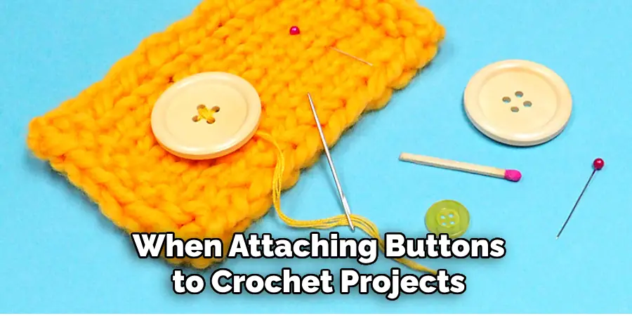 When Attaching Buttons to Crochet Projects