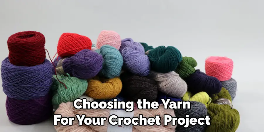 When Choosing the Yarn 
For Your Crochet Project