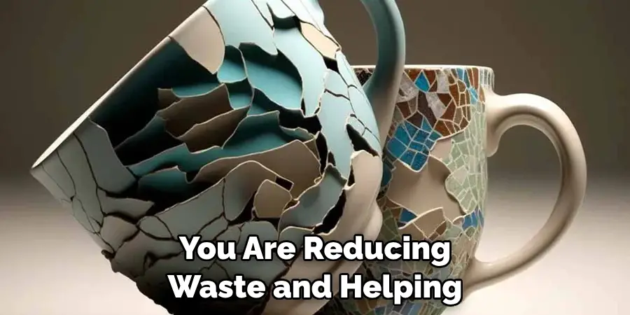 You Are Reducing 
Waste and Helping