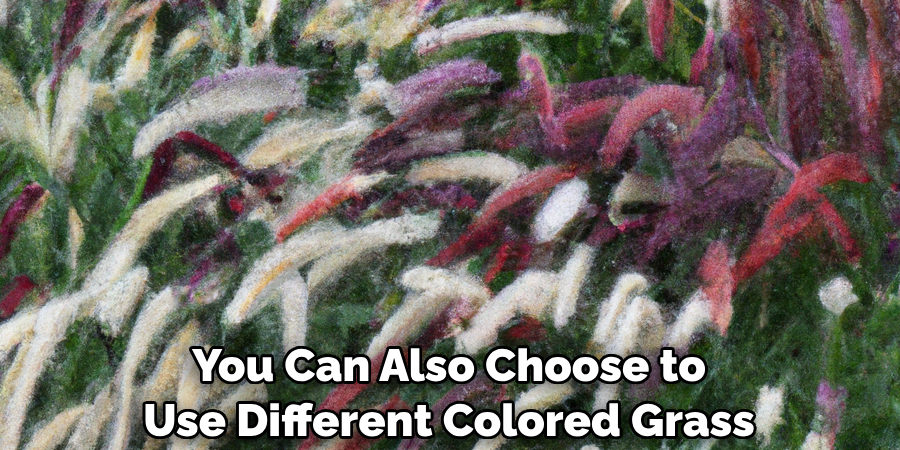  You Can Also Choose to 
Use Different Colored Grass