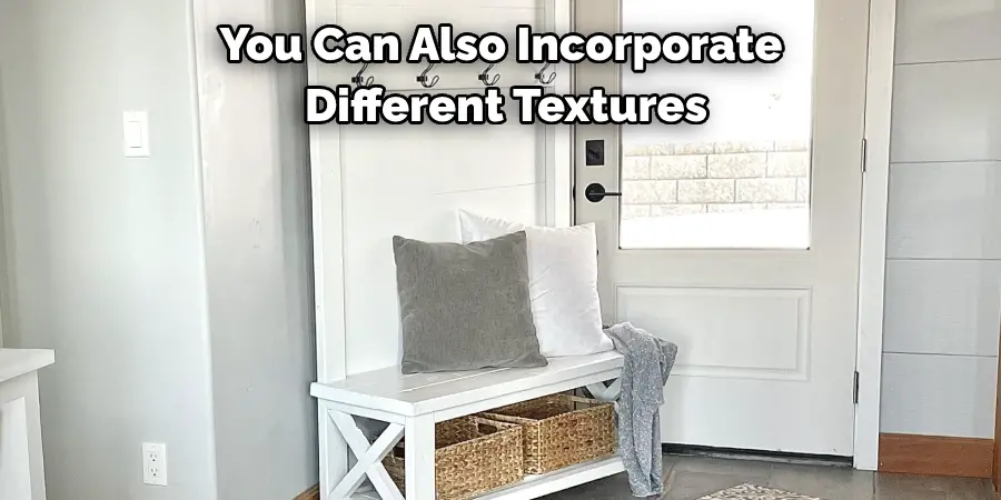 You Can Also Incorporate Different Textures