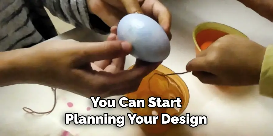 You Can Start 
Planning Your Design