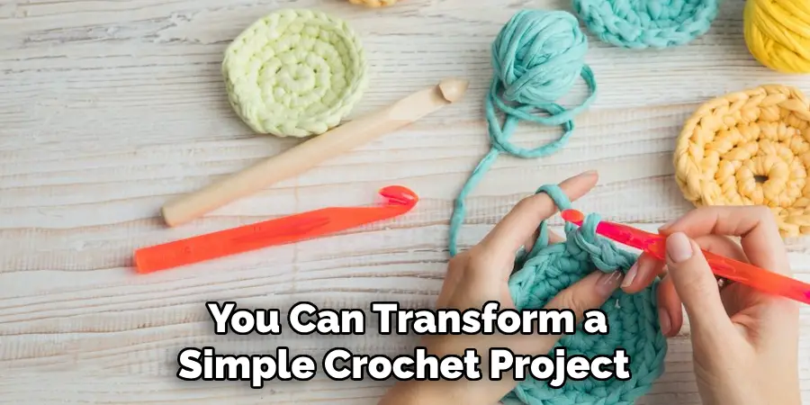 You Can Transform a Simple Crochet Project