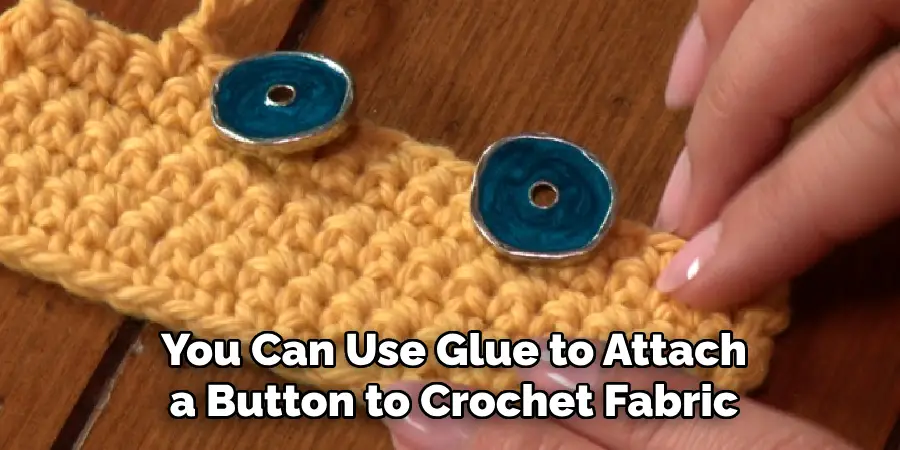 You Can Use Glue to Attach a Button to Crochet Fabric