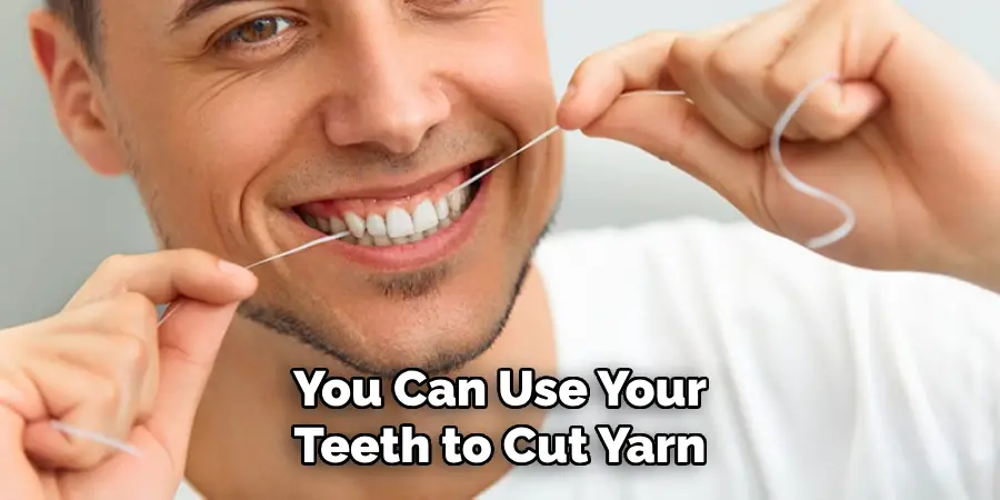 You Can Use Your Teeth to Cut Yarn