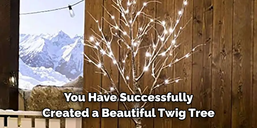 You Have Successfully Created a Beautiful Twig Tree