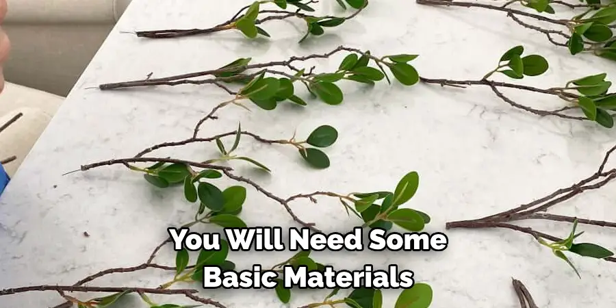 You Will Need Some 
Basic Materials