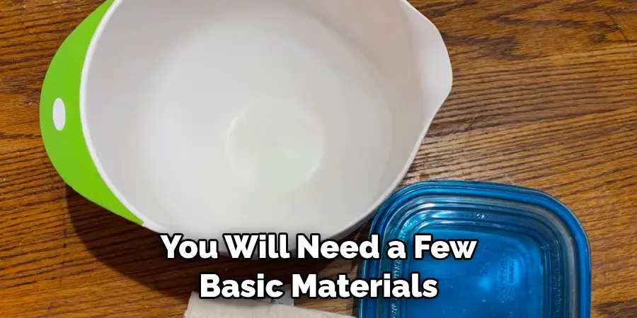 You Will Need a Few Basic Materials