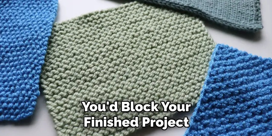 You'd Block Your Finished Project