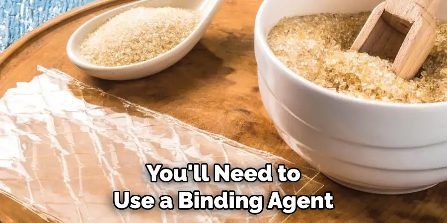 You'll Need to Use a Binding Agent - Copy