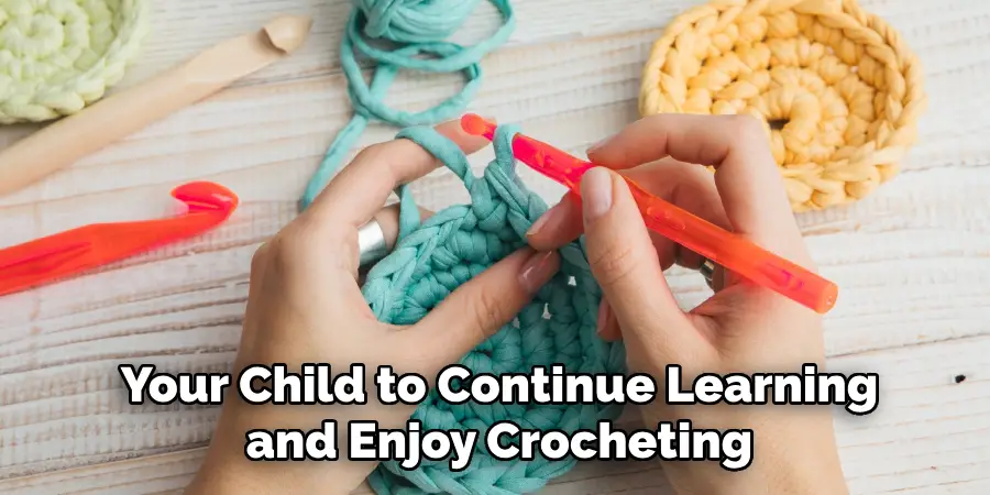 Your Child to Continue Learning and Enjoy Crocheting