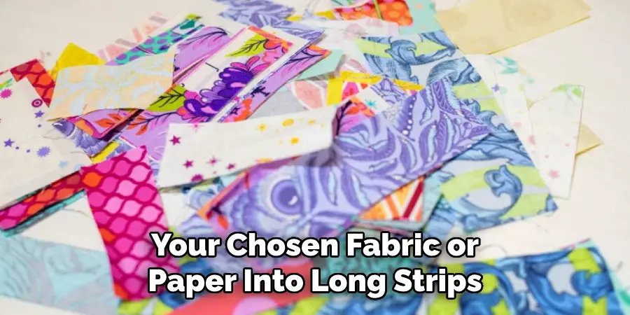 Your Chosen Fabric or Paper Into Long Strips