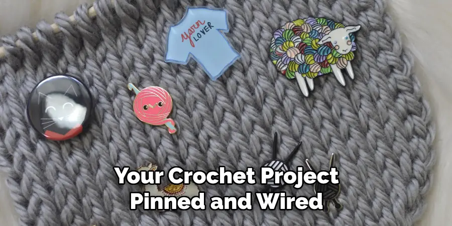 Your Crochet Project Pinned and Wired