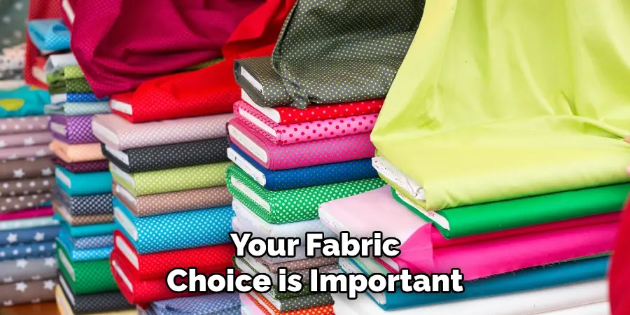 Your Fabric Choice is Important