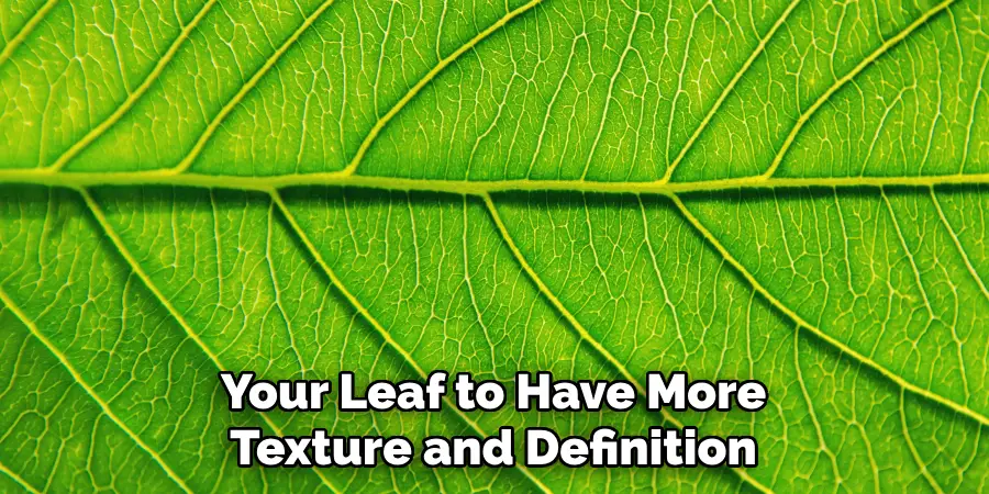 Your Leaf to Have More Texture and Definition