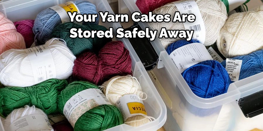 Your Yarn Cakes Are Stored Safely Away