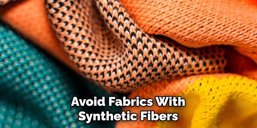 Avoid Fabrics With Synthetic Fibers