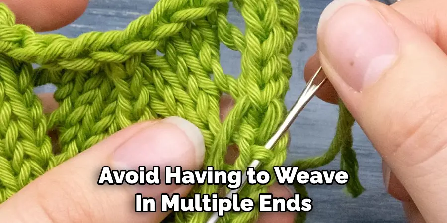 Avoid Having to WeaveIn Multiple Ends