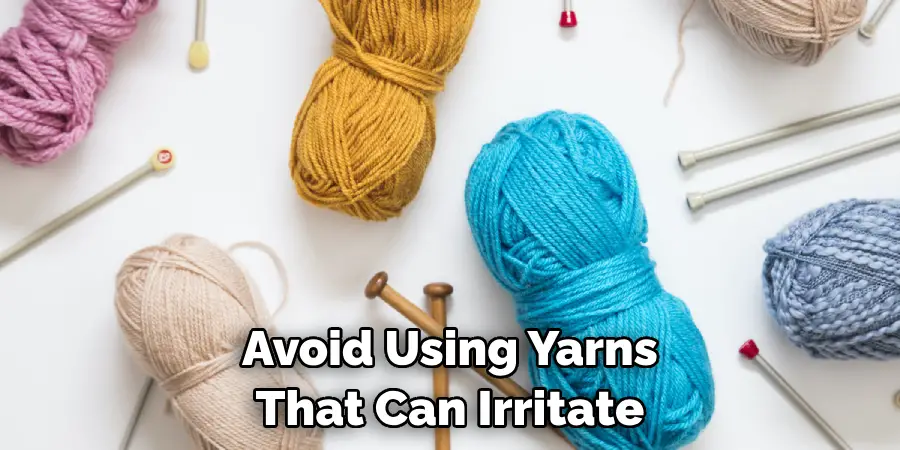 Avoid Using Yarns That Can Irritate