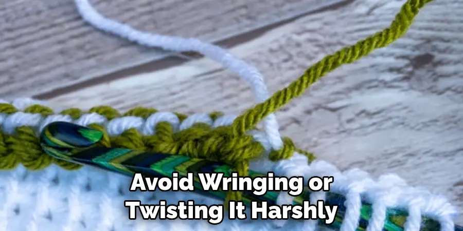 Avoid Wringing or Twisting It Harshly