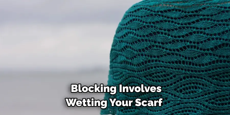 Blocking Involves Wetting Your Scarf 