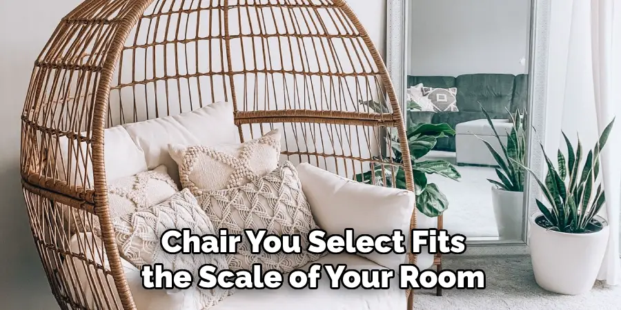 Chair You Select Fits the Scale of Your Room