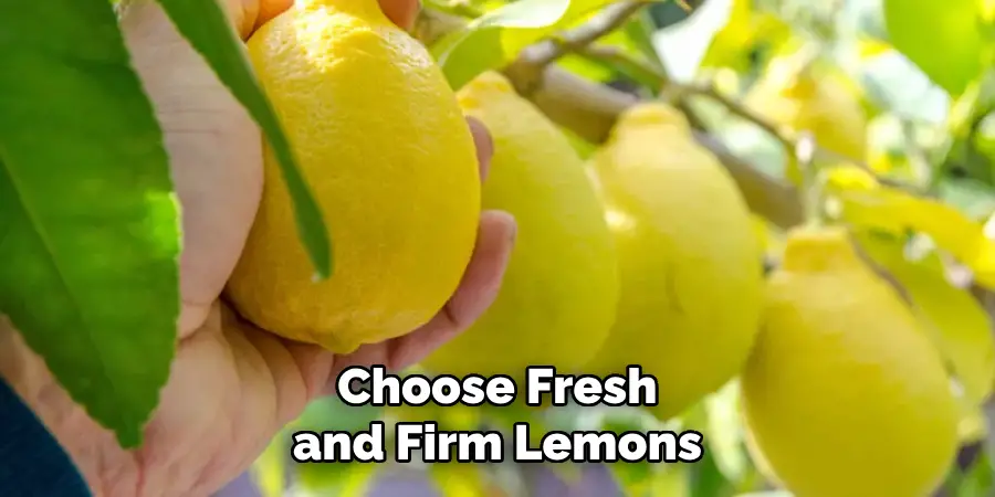 Choose Fresh and Firm Lemons