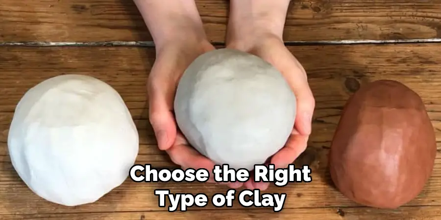 Choose the Right Type of Clay