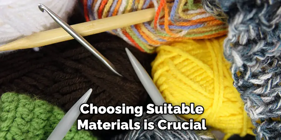 Choosing Suitable Materials is Crucial