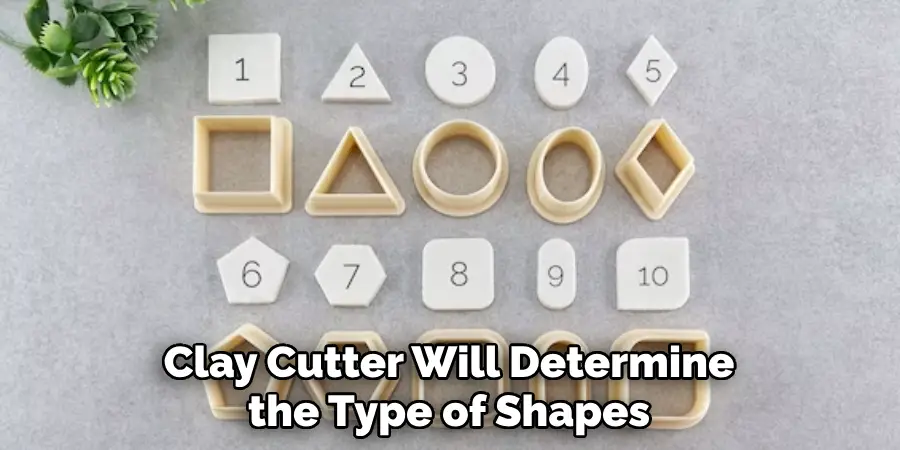 Clay Cutter Will Determine the Type of Shapes