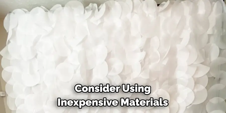 Consider Using Inexpensive Materials