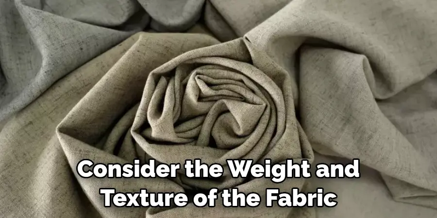 Consider the Weight and Texture of the Fabric