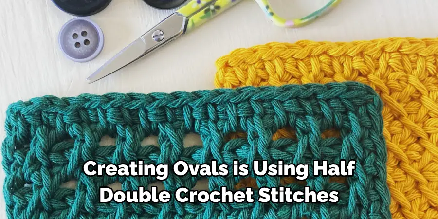 Creating Ovals is Using Half Double Crochet Stitches