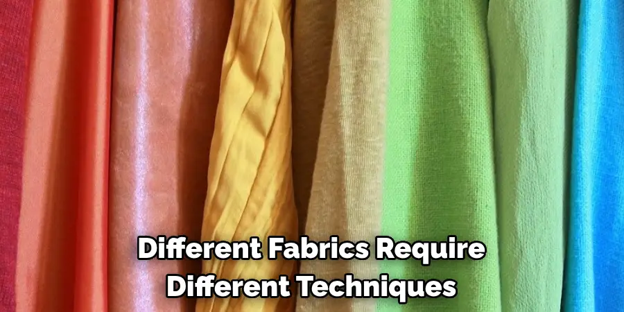 Different Fabrics Require Different Techniques