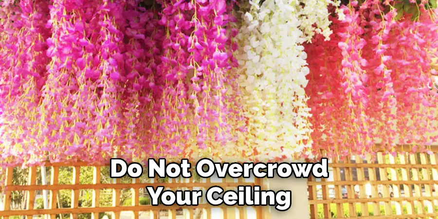 Do Not Overcrowd Your Ceiling