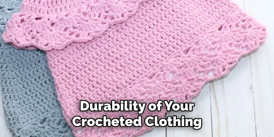 Durability of Your Crocheted Clothing